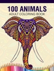 100 Animals Adult Coloring Book: Animal Lovers Coloring Book with 100 Gorgeous Lions, Elephants, Owls, Horses, Dogs, Cats, Plants and Wildlife for Str By A. Design Creation Cover Image