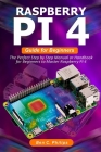 Raspberry PI 4 Guide for Beginners: The Perfect Step by Step Manual or Handbook for Beginners to Master Raspberry PI 4 Cover Image