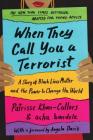 When They Call You a Terrorist (Young Adult Edition): A Story of Black Lives Matter and the Power to Change the World By Patrisse Cullors, asha bandele, Benee Knauer (Adapted by) Cover Image