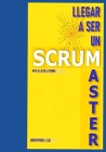 Llegar a Ser Un Scrum Master: Más allá de la teoría By Christopher J. Lee Cover Image