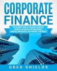 Corporate Finance: The Ultimate Guide to Financial Reporting, Business Valuation, Risk Management, Financial Management, and Financial St By Greg Shields Cover Image