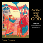 Another Brush with God: Further Conversations about Icons By Peter Pearson Cover Image