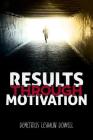 Results Through Motivation By Demetrius Leshaun Dowell Cover Image