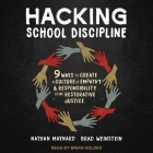 Hacking School Discipline: 9 Ways to Create a Culture of Empathy and Responsibility Using Restorative Justice By Brian Holden (Read by), Nathan Maynard, Brad Weinstein Cover Image