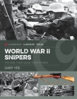 World War II Snipers: The Men, Their Guns, Their Stories By Gary Yee Cover Image