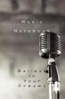 Music notebook: Music production and songwriting notebook Believe in your dreams Cover Image