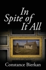 In Spite of It All By Constance Bierkan Cover Image