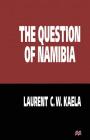 The Question of Namibia By Laurent C. W. Kaela Cover Image