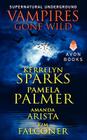 Vampires Gone Wild (Supernatural Underground) (A Love at Stake Novella) By Kerrelyn Sparks, Pamela Palmer, Amanda Arista, Kim Falconer Cover Image