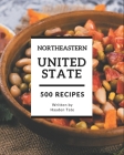 500 Northeastern United State Recipes: A Northeastern United State Cookbook from the Heart! By Hayden Tate Cover Image