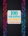 100 Amazing Patterns Coloring Book: An Adult Coloring Book with Fun, Easy, and Relaxing Coloring Pages By Tatus Brinal Cover Image