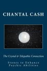 The Crystal & Telepathic Connection: Stones & Crystals to Enhance Psychic Abilities By Chantal Cash (Photographer), Chantal Cash (Editor), Chantal Cash (Illustrator) Cover Image