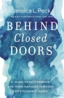 Behind Closed Doors: A Guide to Help Parents and Teens Navigate Through Life's Toughest Issues By Jessica L. Peck Cover Image