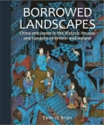 Borrowed Landscapes: China and Japan in the Historic Houses and Gardens of Britain and Ireland (National Trust Series) By Emile de Bruijn Cover Image