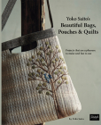 Yoko Saito's Beautiful Bags, Pouches & Quilts: Projects That Are a Pleasure to Make and Fun to Use Cover Image