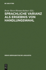 Sprachliche Varianz als Ergebnis von Handlungswahl (Reihe Germanistische Linguistik #198) Cover Image