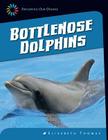 Bottlenose Dolphins (21st Century Skills Library: Exploring Our Oceans) By Elizabeth Thomas Cover Image