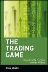 The Trading Game: Playing by the Numbers to Make Millions (Wiley Trading #77) By Ryan Jones Cover Image