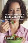 103 Meal and Juice Recipes to Reduce Constipation: Facilitate Your Digestion Using Effective and Delicious Foods By Joe Correa Cover Image