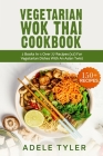 Vegetarian Wok Thai Cookbook: 2 Books In 1: Over 77 Recipes (x2) For Vegetarian Dishes With An Asian Twist By Adele Tyler Cover Image