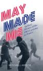 May Made Me: An Oral History of the 1968 Uprising in France By Mitchell Abidor Cover Image