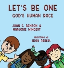 Let's Be One: God's Human Race By Joan C. Benson, Marjorie Wingert, Holly Pallett (Illustrator) Cover Image