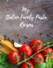 My Italian Family Pasta Recipes: An easy way to create your very own Italian family Pasta cookbook with your favorite recipes, 8.5