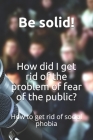 How did I get rid of the problem of fear of the public?: How to get rid of social phobia By Yazeed Ahmed Omran Yazeed Cover Image