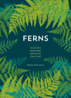 Ferns: Indoors - Outdoors - Growing - Crafting Cover Image