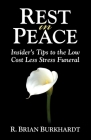 Rest in Peace: Insider's Tips to the Low Cost Less Stress Funeral By R. Brian Burkhardt, Matt Bacak (Foreword by) Cover Image