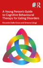 A Young Person's Guide to Cognitive Behavioural Therapy for Eating Disorders By Riccardo Dalle Grave, Simona Calugi Cover Image
