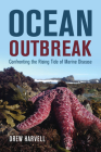 Ocean Outbreak: Confronting the Rising Tide of Marine Disease By Drew Harvell Cover Image