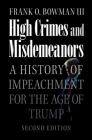 High Crimes and Misdemeanors: A History of Impeachment for the Age of Trump Cover Image