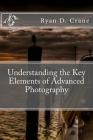 Understanding the Key Elements of Advanced Photography By Ryan D. Crane Cover Image