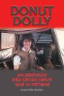 Donut Dolly: An American Red Cross Girl's War in Vietnam (North Texas Military Biography and Memoir Series #6) By Joann Puffer Kotcher Cover Image