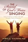 The Sound of God's Voice Singing: God's Invitations to Walk in the Light Through a World of Darkness Cover Image