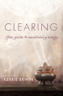 Clearing: Your Guide to Maintaining Energy By Kerrie Erwin Cover Image