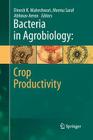 Bacteria in Agrobiology: Crop Productivity By Dinesh K. Maheshwari (Editor), Meenu Saraf (Editor), Abhinav Aeron (Editor) Cover Image