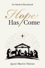 Hope Has Come: An Advent Devotional By Jayne Martin Patton Cover Image