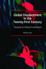 Global Displacement in the Twenty-First Century: Towards an Ethical Framework Cover Image