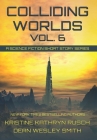 Colliding Worlds, Vol. 6: A Science Fiction Short Story Series By Kristine Kathryn Rusch, Dean Wesley Smith Cover Image