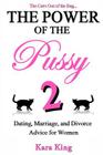 The Power of the Pussy Part Two: Dating, Marriage, and Divorce Advice for Women By Kara King Cover Image