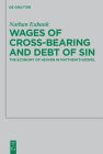 Wages of Cross-Bearing and Debt of Sin: The Economy of Heaven in Matthew's Gospel By Nathan Eubank Cover Image