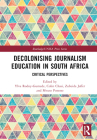 Decolonising Journalism Education in South Africa: Critical Perspectives (Routledge/Unisa Press) By Ylva Rodny-Gumede (Editor), Colin Chasi (Editor), Zubeida Jaffer (Editor) Cover Image