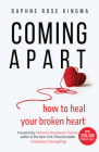 Coming Apart: How to Heal Your Broken Heart (Uncoupling, Breaking Up with Someone You Love, Divorce, Moving On) By Daphne Rose Kingma, Katherine Woodward Thomas (Foreword by) Cover Image