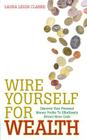 Wire Yourself For Wealth: Discover Your Money Genius Profile to Effortlessly Create More Wealth By Laura Leigh Clarke Cover Image