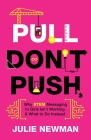 Pull Don't Push: Why STEM Messaging to Girls Isn't Working and What to Do Instead By Julie Newman Cover Image
