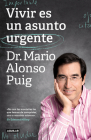 Vivir es un asunto urgente (Edición Especial) / Living Is an Urgent Matter (Spec ial Edition) By Dr. Mario Alonso Puig Cover Image