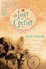 The Lost Cyclist: The Epic Tale of an American Adventurer and His Mysterious Disappearance Cover Image
