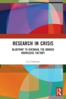 Research in Crisis: Blueprint to Overhaul the Broken Knowledge Factory By Les Coleman Cover Image